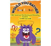 Would You Rather Book For Kids: 320+ Hysterical, Mind-blowing, and Thought-provoking Questions to Make You Laugh