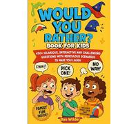 Would You Rather Book For Kids: 450+ Hilarious, Interactive and Challenging Questions With Ridiculous Scenarios To Make You Laugh (Funny Jokes and ... | Gift For Birthdays ,Vacations and Holidays