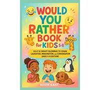 WOULD YOU RATHER BOOK FOR KIDS 5-8: Silly & Smart Dilemmas to Spark Laughter, Imagination, and Conversation (Ages 5-8 Edition)
