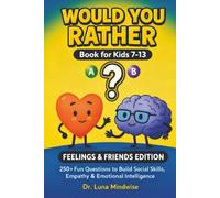 Would You Rather Book for Kids 7-13 | Feelings & Friends Edition: 250+ Fun Questions to Build Social Skills, Empathy & Emotional Intelligence
