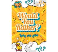 Would You Rather? Book for Kids Aged 6 - 10: The Giggle-Packed Game Book of Amusing Choices!