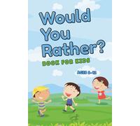 Would You Rather? Book for Kids Ages 6-12 - Fun, Gross, and Silly Questions to Get Kids Thinking, Laughing, and Talking: A Creative and Hilarious ... School, Pets, Holidays, Sports, and More!