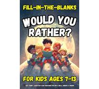 Would You Rather Book for Kids Ages 7-13 Fill-in-the-Blank Edition: 200+ Funny, Laugh-out-Loud Questions for Boys, Girls, Juniors, and Tweens