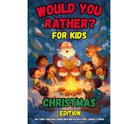 Would You Rather Book for Kids - Christmas Edition: 200+ Funny, Themed Questions for Boys, Girls, Juniors, and Tweens