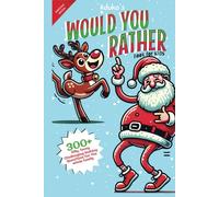Would You Rather Book for Kids : Christmas Edition: 300+ Hilarious Challenging Holiday Questions with Illustrations, try not to laugh challenge Ultimate Gift for kids 8-12