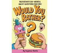 Would You Rather Book for Kids: For Kids Ages 8-12 Over 300 Ridiculous, Gross, and Laugh-Out-Loud Questions for Camping, Road Trips, and Vacation Travel