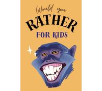 Would You Rather Book For Kids - Funny, Silly and Challenging Scenarios To Make You Laugh