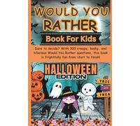 Would You Rather Book for Kids Halloween Edition: 300 Spooky, Silly & Gross Questions to Trick, Treat & Tickle Aged 4-11 (Fun Family Game Book for Halloween Parties, Road Trips & Giggles)