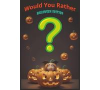 Would You Rather Book for Kids: Halloween Edition: over 300 hilarious questions for a frightfully fun time! | Great Fun for Whole Family, School Activity and Parties