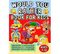 Would You Rather Book For Kids: Hilarious Questions And Laugh-Out-Loud Challenges For The Whole Family