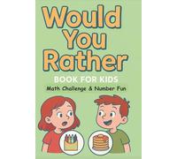 Would You Rather Book for Kids - Math Challenge & Number Fun: Funny Questions and Brain-Boosting Math for Ages 7-12