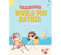Would You Rather Book for Kids - Summer Edition: Funny, Silly and Challenging Summer Questions for Kids | Family Game Book for Road Trips, Parties and Vacation Fun