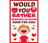 Would You Rather Book For Kids: Valentine's Day Edition: Laugh, Think & Choose On This Valentine’s Day, Over 100+ Silly And Fun Questions Game Book for Boys and Girls | Valentines Day Gifts For Kids