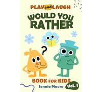 Would You Rather Book For Kids Vol 1: Play and Laugh 300+ Silly, Hilarious, Challenging Questions