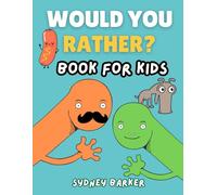 Would You Rather Book For Kids: Would You Rather Book for Kids 8-12, 500 Hilarious, Gross and Totally Ridiculous Scenarios for Endless Family Fun! ... Road Trips, Parties and Family Game Nights!