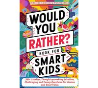 Would You Rather Book for Smart Kids: 350+ Creative, Thought-provoking, Intuitive, Challenging and Funny Questions for Genius and Smart Kids