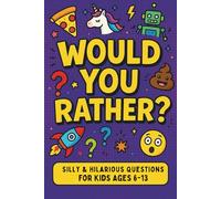 Would You Rather Book Just For Kids Ages 6 -13 - 400+ Silly & Hilarious Questions (Packed with Laughs, Surprises & Tricky Choices)