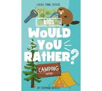 Would You Rather? Camping Edition: A Silly and Hilarious Camping-Themed Question Game Book for Kids Ages 5-12 | Perfect for Road Trips, Campfires, and Outdoor Adventures