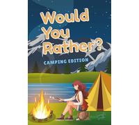 Would You Rather? Camping Edition - Fun, Silly, and Outdoor Adventure Questions for Kids Ages 6-12: A Hilarious Camping-Themed Activity Book for Boys ... Wildlife Encounters, and Survival Challenges
