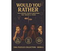 Would You Rather: Challenging Choices Questions for Tweens & Teens - 75+ Thought-Provoking Dilemmas for Future Leaders: Perfect for Ages 10-16 - Build ... Skills! (GMA Puzzles Collection Book 6)