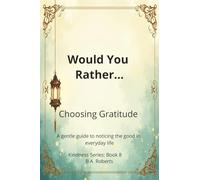Would You Rather... Choosing Gratitude: A gentle guide to noticing the good in everyday life