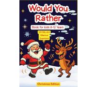 Would You Rather? Christmas Edition: A fun Hilarious and Silly activity Book, Christmas Gift And Stocking Stuffer For Kids ages 8-12 years