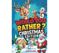 Would You Rather? Christmas Edition: A Hilarious Holiday Book Full of Funny Questions, Silly Scenarios, and North Pole Adventures - The Perfect Christmas Gift and Stocking Stuffer for Kids