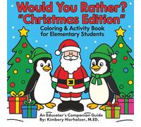 Would You Rather? Christmas Edition-Coloring & Activity Book for Elementary Students: An Educator's Companion Guide|| 115+ pages of creativity, ... activities that go far beyond coloring!