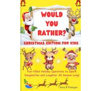 Would You Rather Christmas Edition for Kids: Fun-filled Holiday Questions to Spark Imagination and Laughter All Season Long