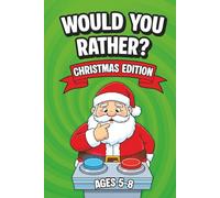 Would You Rather Christmas Edition: Funny Holiday Questions & Silly Scenarios for Kids Ages 5-10: A Laugh-Out-Loud Christmas Activity Book Packed with ... Family-Friendly Challenges & Festive Fun