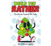 Would You Rather Christmas Funnies for Kids: 200+ Hilarious Holiday Questions for Festive Family Fun Ages 6-12