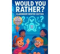 Would You Rather? Classroom Winter Edition: 500+ Hilarious Classroom & Family Questions for Kids 8-13 - Includes Bonus Rounds and "Ask the Teacher" Fun!