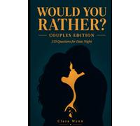Would You Rather? Couples Edition: 315 Would-You-Rather Questions for Date Night, Deep Talks, and Playful Connection
