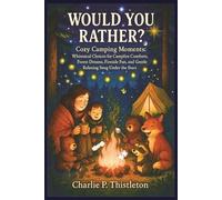 WOULD YOU RATHER? Cozy Camping Moments: Whimsical Choices for Campfire Comforts, Forest Dreams, Fireside Fun And Gentle Relaxing Snug Under the Stars