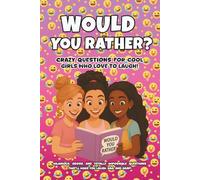 Would You Rather?: Crazy Questions for Cool Girls Who Love to Laugh