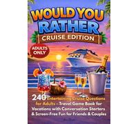 Would You Rather? Cruise Edition Adults Only: 240 Entertaining Cruise Questions for Adults - Travel Game Book for Vacations with Conversation Starters & Screen-Free Fun for Friends & Couples
