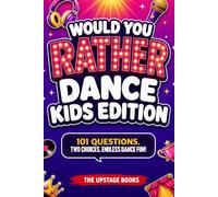 WOULD YOU RATHER: Dance Kids Edition: 101 questions. Two choices. Endless dance fun! The Upstage Books