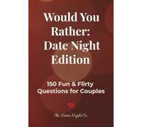 Would You Rather: Date Night Edition: 150 Fun & Flirty Questions for Couples