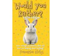 Would You Rather? Easter Edition: 100+ outrageous scenarios that will have you hopping about laughing!