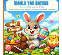 Would You Rather Easter Edition for Kids: Funny and Silly Bunny, Egg and Chocolate Questions for Ages 6 to 8