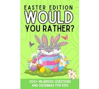 Would You Rather? Easter Edition: Perfect Easter Basket Stuffer! 200+ Hilarious and Interactive Would You Rather Questions for Boys, Girls, Classroom Activities, and Screen-Free Holiday Fun!