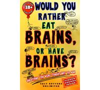 Would You Rather Eat Brains, Or Have Brains?: Questions You Were Taught Not To Ask