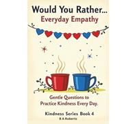 Would You Rather... Everyday Empathy: Gentle Questions to Practice Kindness Every Day Book 4