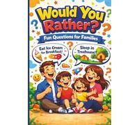 Would You Rather-Family Edition: 200+ Funny and Creative Questions, Family-Friendly Challenges for Kids, Teens and Adults