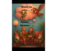 Would you rather . . . ?: Fantasy-based dilemmas