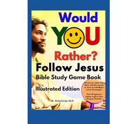 Would You Rather? Follow Jesus Bible Study Game Book For Kids Ages 8-18 and Up: JESUS: Need or want a new, fresh way to study, teach, or learn about ... or being stuck in the same old routine?