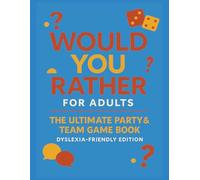 Would you Rather for Adults: The Ultimate Party and Team Game Book Dyslexia-Friendly Edition Large Print