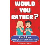 Would You Rather? for Kids: 180 Funny, Silly, and Imaginative Questions for Endless Fun