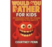 Would You Rather For Kids - 270 Devilishly Funny, Rib Tickling Questions for Kids aged 6-10: Fun For The Whole Family With A Wide Variety of Choices, ... Birthdays, Holidays, Thanksgiving & Christmas