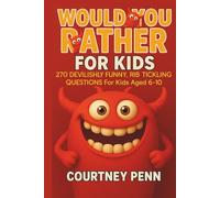 Would You Rather For Kids - 270 Devilishly Funny, Rib Tickling Questions for Kids aged 6-10: Fun For The Whole Family With A Wide Variety of Choices, ... Birthdays, Holidays, Thanksgiving & Christmas